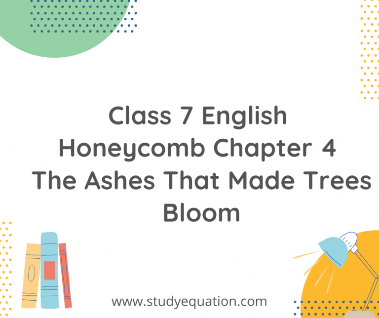 NCERT Solutions For Class 7 English Honeycomb Chapter 4  The Ashes That Made Trees Bloom