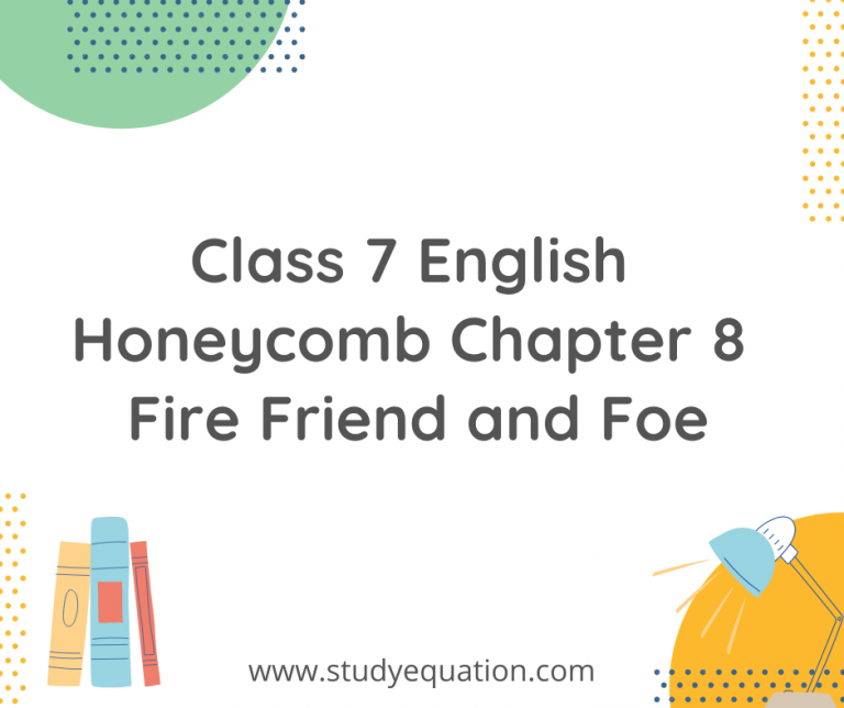 NCERT Solutions For Class 7 English Honeycomb Chapter 8 Fire Friend and Foe