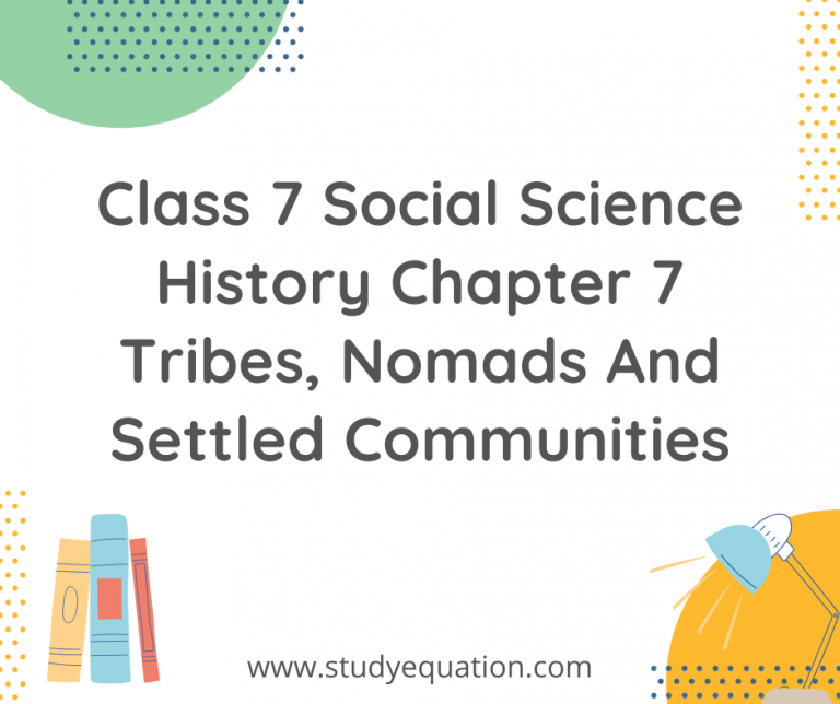 NCERT Solutions for Class 7 Social Science History Chapter 7 Tribes, Nomads And Settled Communities