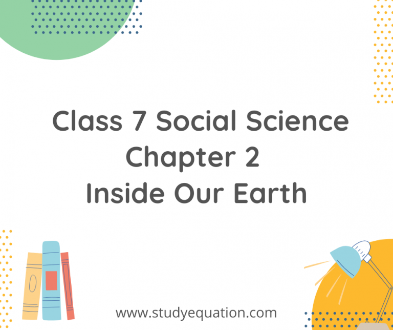 NCERT Solutions Class 7 Social Science Chapter 2 Inside Our Earth