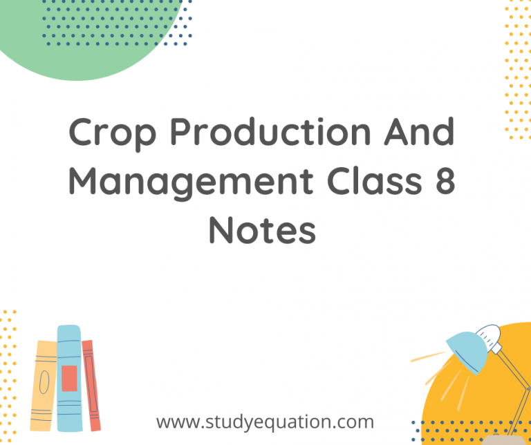 Crop Production And Management Class 8 Notes