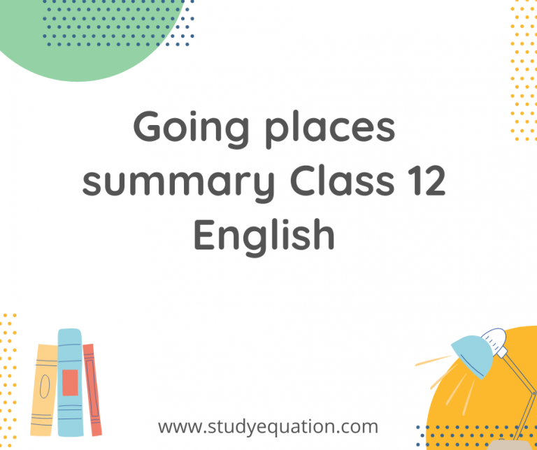 Going places summary Class 12 English