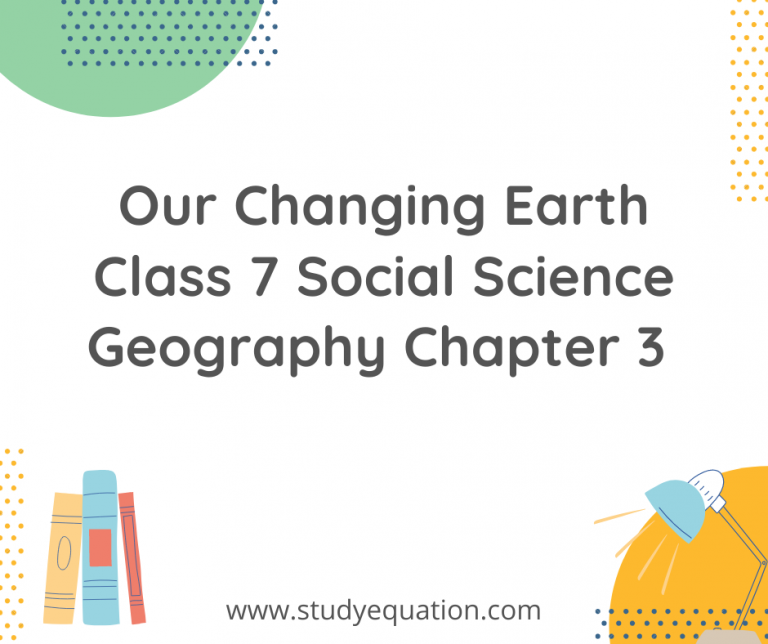 NCERT Solutions For Class 7  Social Science Geography Chapter 3 Our Changing Earth