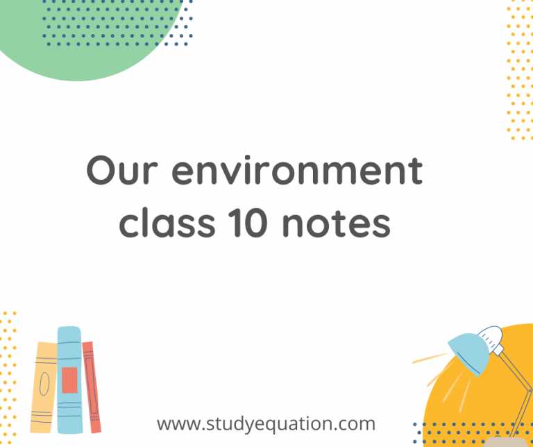 Our environment class 10 notes