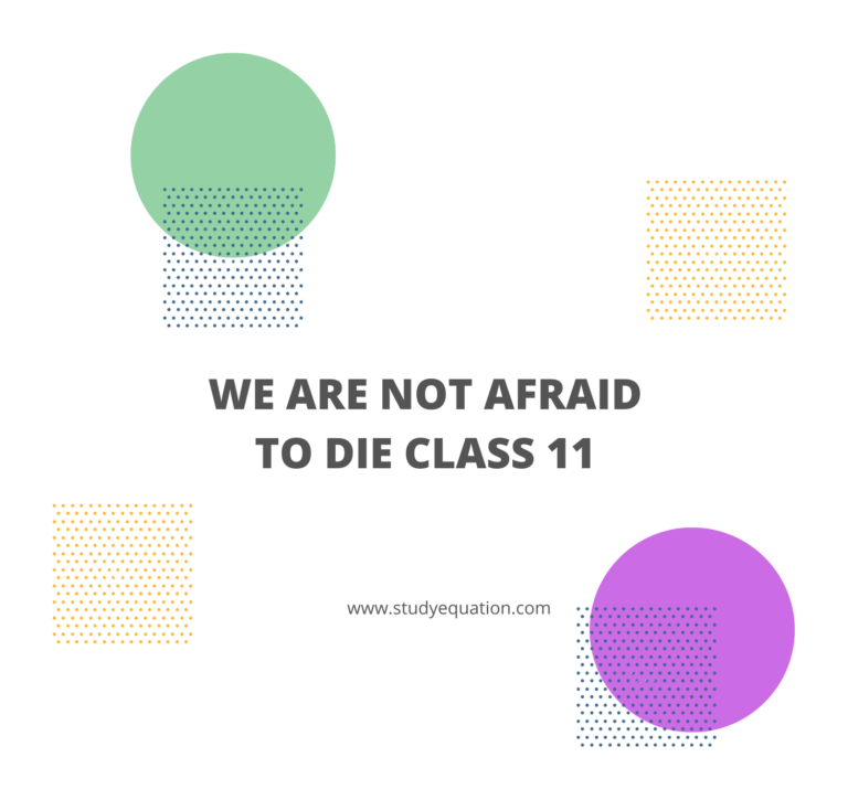 We are not afraid to die class 11 summary