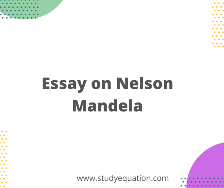 Essay on Nelson Mandela in 100,150,200,250,300,500 words and 10 Lines