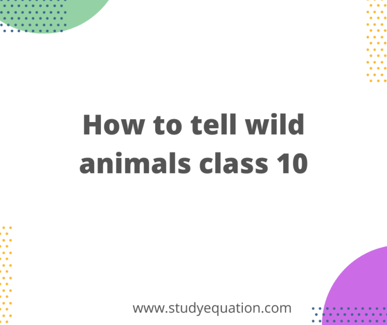 How to Tell Wild Animals – Explanation, Summary and Notes For Class 10