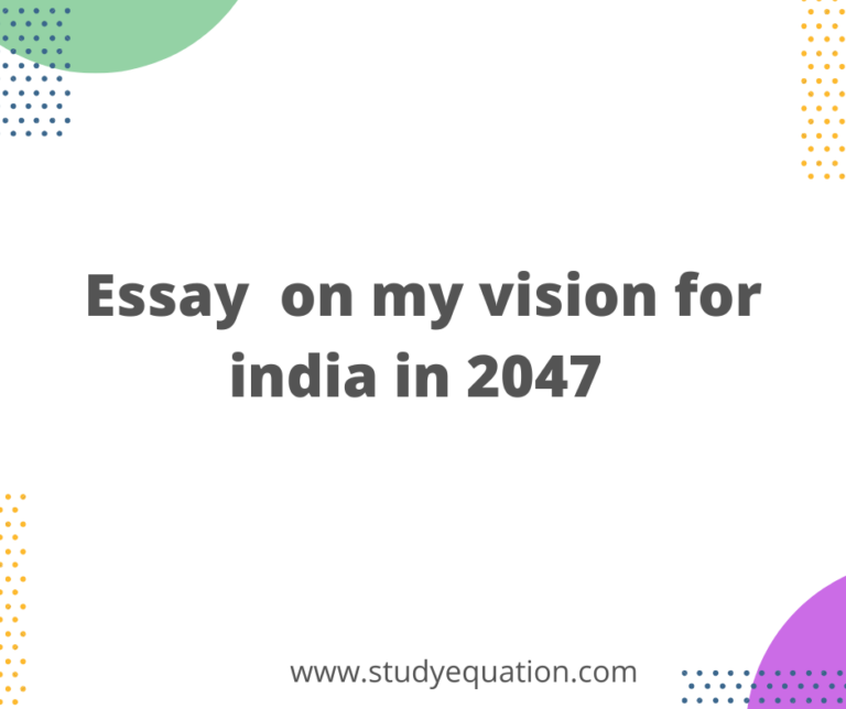 Essay on my Vision for India in 2047 in 150,300,400 Words