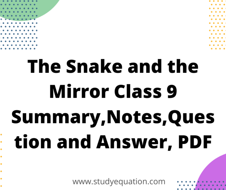 The Snake and the Mirror Class 9 Summary,Notes, Question and Answer, PDF