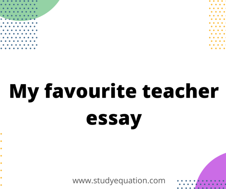 My favourite teacher essay in 10 lines,100,150,200,250 and 300 words